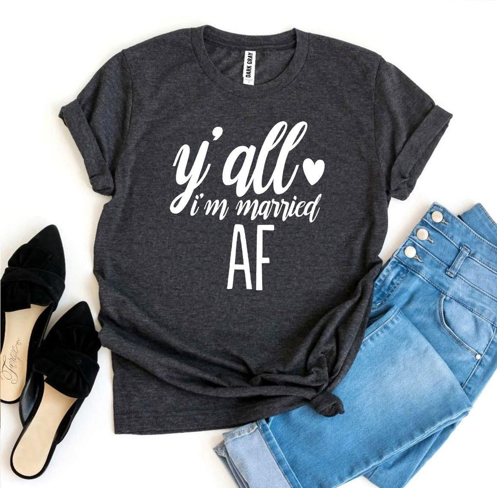 Y'all I'm Married Af T-shirt