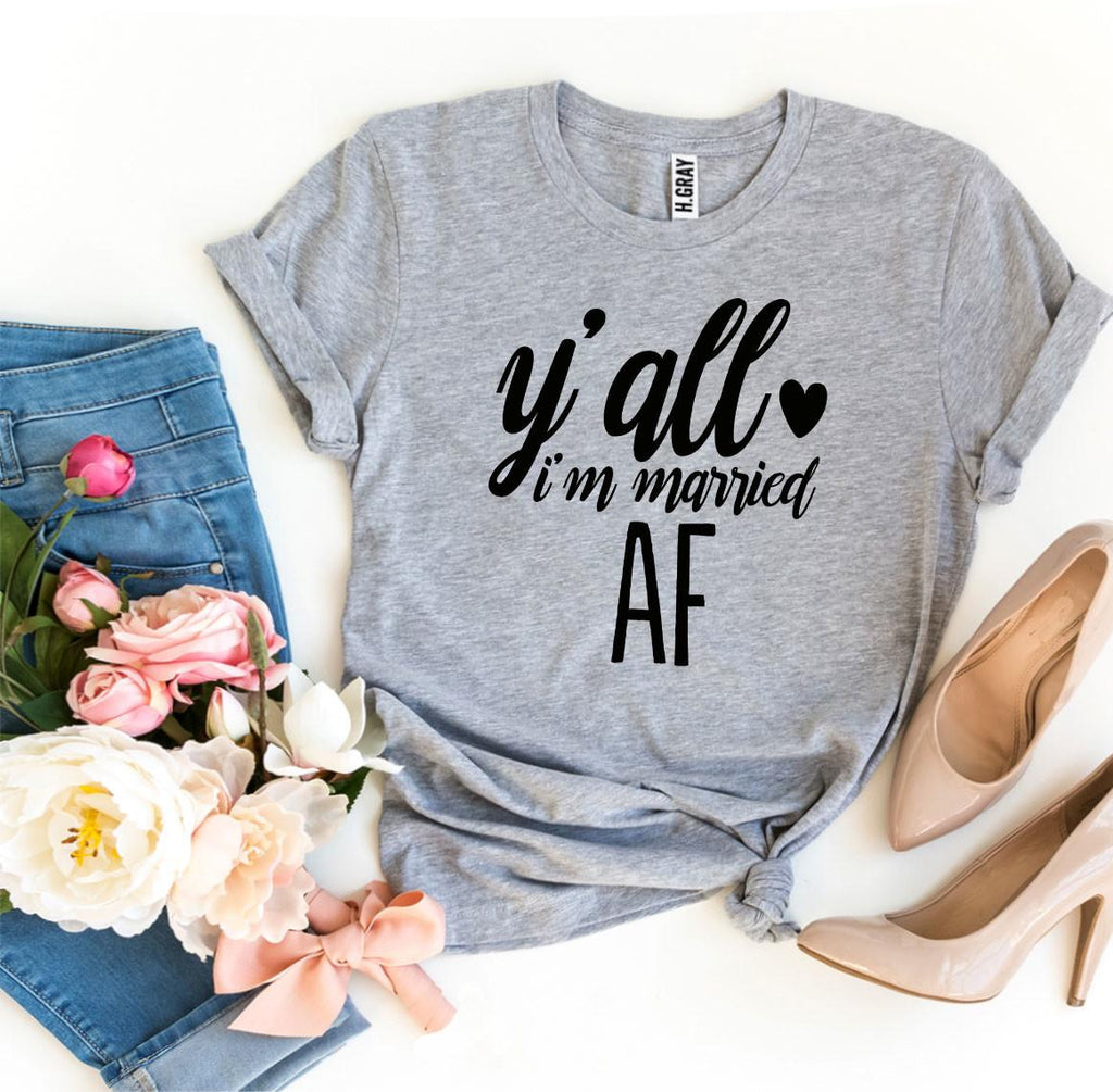 Y'all I'm Married Af T-shirt