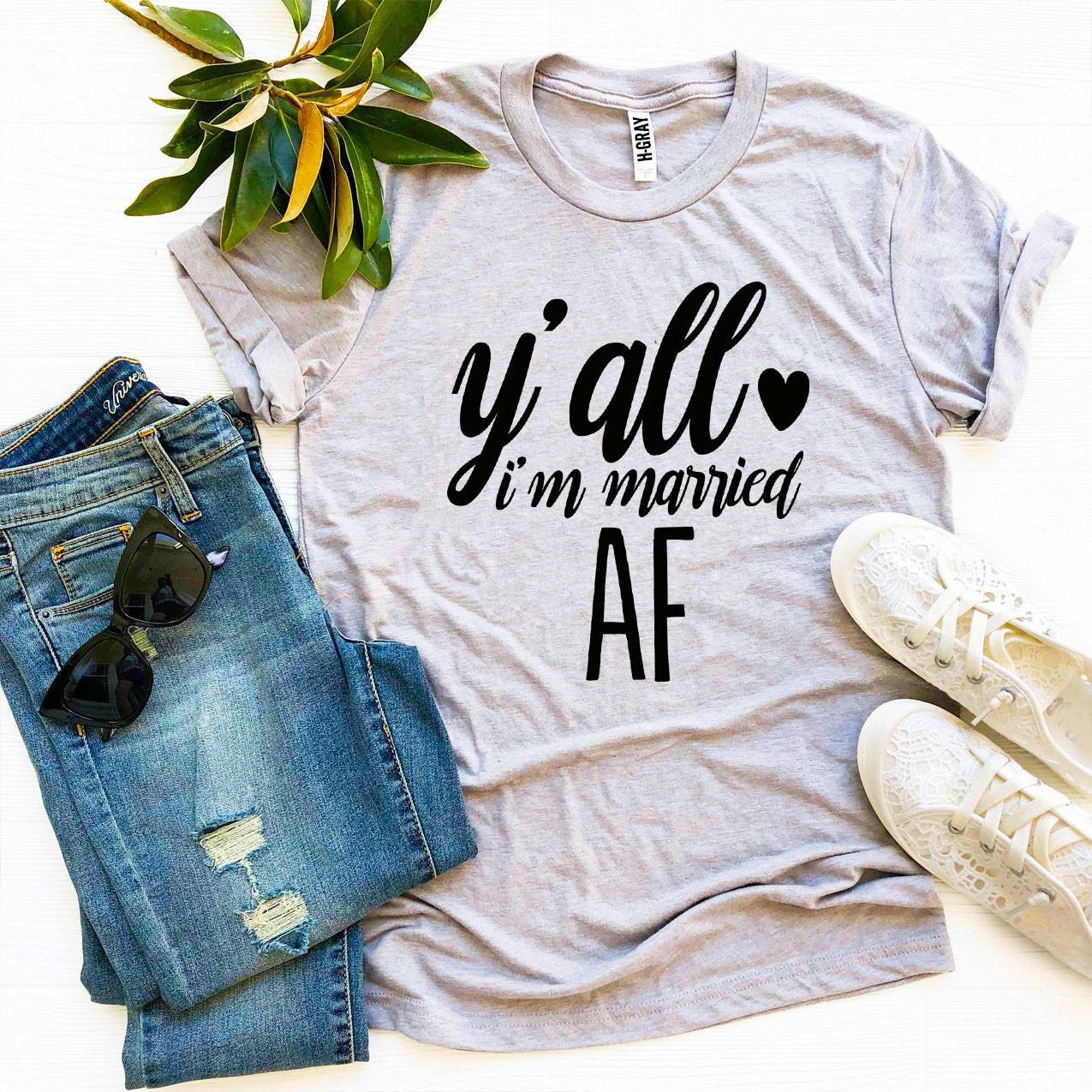 Y'all I'm Married Af T-shirt